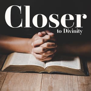 Closer to Divinity: Origins of Sacredness, Christian Advent Meditation, Contemplating Birth of God, Spiritual Reflections, Silent Worship - Bible Study Music