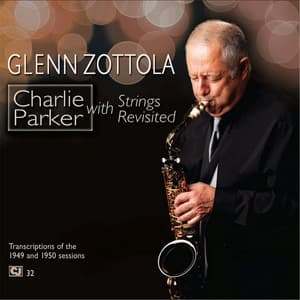 Charlie Parker With Strings Revisited - Glenn Zottola