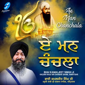 Ae Mann Chanchala - Bhai Kamaljeet Singh Ji