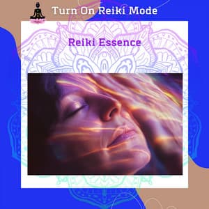 Reiki Essence: The Path to Energetic Freedom and Healing - Turn On Reiki Mode