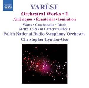Varese: Orchestral Works, Vol. 2 - Ameriques / Equatorial / Nocturnal / Ionisation - Edgard Varèse