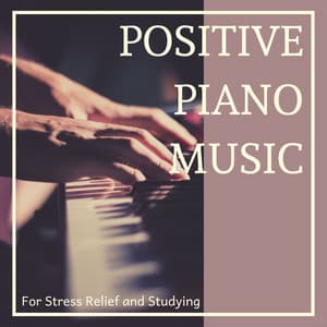 Positive Piano Music for Stress Relief and Studying - Calm Music for Studying