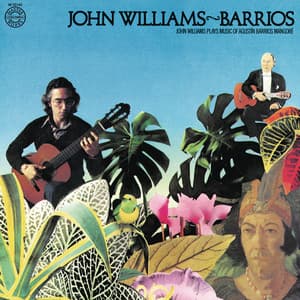 John Williams Plays Barrios - Agustín Barrios Mangoré