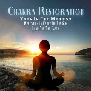 Chakra Restoration: Yoga In The Morning, Meditation In Front Of The Sun, Love For The Earth - Yoga Sounds