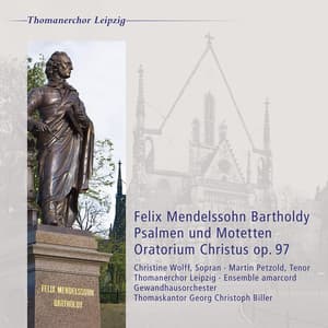Felix Mendelssohn Bartholdy: Oratorium Christus, Op. 97 - Thomanerchor Leipzig