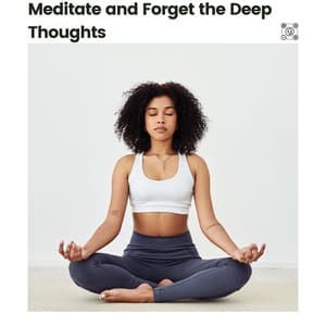 Meditate and Forget the Deep Thoughts - Some Music to Relax