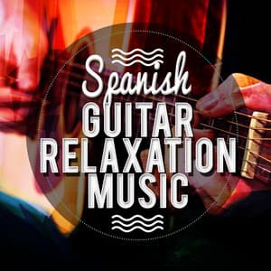 Spanish Guitar Relaxation Music - Guitar Relaxing Songs