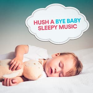Hush a Bye Baby Sleepy Music - Musica para Bebes Especialistas