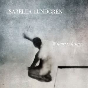 Where Is Home - Isabella Lundgren