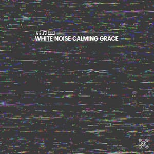 White Noise Calming Grace - Soothing White Noise for Sleeping Babies