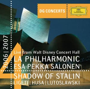 DG Concert LA 2006/2007 - Shadow of Stalin - Ligeti: Concerto Romanesc / Husa: Music for Prague / Lutoslawski: Concerto for Orchestra - Los Angeles Philharmonic