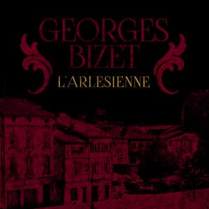 Georges Bizet: L'arlesienne - Georges Bizet