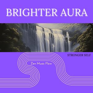 Brighter Aura, Stronger Self - Zen Music Flow