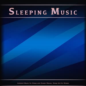 Sleeping Music: Ambient Music for Sleep and Ocean Waves, Sleep Aid for Stress - Pure Sleeping Music
