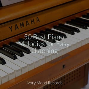 50 Best Piano Melodies for Easy Listening - Ivory Mood