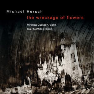 Michael Hersch: The Wreckage of Flowers - Michael Hersch