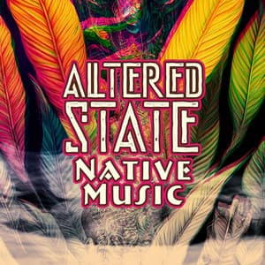 Altered State: Native Music of Ancient Traditions, Shamanic Rituals, Restore Balance - Native American Music World