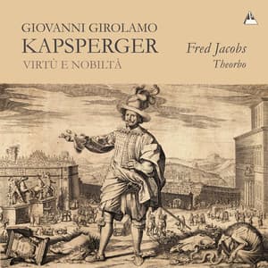 Virtù e nobiltà: Theorbo Music in Baroque Rome - Giovanni Girolamo Kapsberger