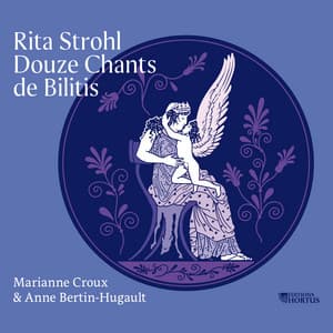 Rita Strohl: Douze chants de Bilitis - Rita Strohl