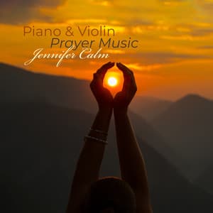 Piano & Violin Prayer Music: Evening Gratitude & Close Your Day - Jennifer Calm