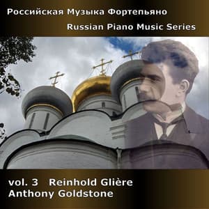 Russian Piano Music Series, Vol. 3 - Gliere - Reinhold Glière