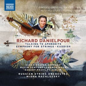 Richard Danielpour: Talking to Aphrodite, Symphony for Strings & Kaddish - Richard Danielpour