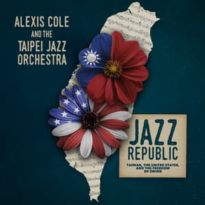 Jazz Republic: Taiwan, The United States, and the Freedom of Swing - Alexis Cole