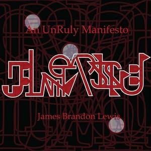 An Unruly Manifesto - James Brandon Lewis