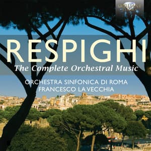 Respighi: The Complete Orchestral Music - Ottorino Respighi