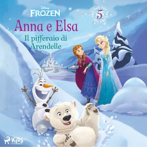 Frozen - Anna e Elsa 5 - Il pifferaio di Arendelle - Disney