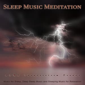 Sleep Music Meditation: Asmr Thunderstorm Sounds and Music for Sleep, Deep Sleep Music and Sleeping Music for Relaxation - Sleep