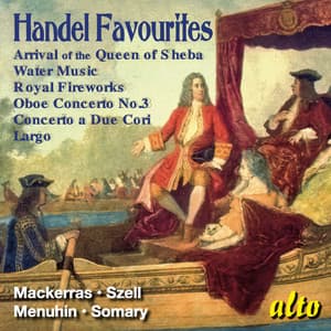 Handel Favourites – Arrival of the Queen of Sheda, Water Music, and more – Mackerras, Szell, Menuhi,n Somary - George Frideric Handel