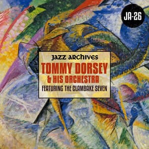 Jazz Archives Presents: The Tommy Dorsey Orchestra featuring The Clambake Seven - Tommy Dorsey