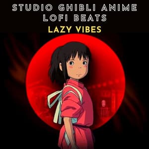 Studio Ghibli Anime LoFi Beats - Lazy Vibes