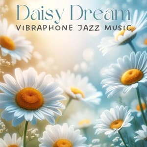 Daisy Dream: Vibraphone Jazz Instrumental Muisc - Jazz Music Collection