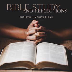 Bible Study and Reflections: Christian Meditations - Quiet Moments & Peaceful Instrumental Music for Yoga Class, Deep Spirituality, Daily Prayers - Bible Study Music