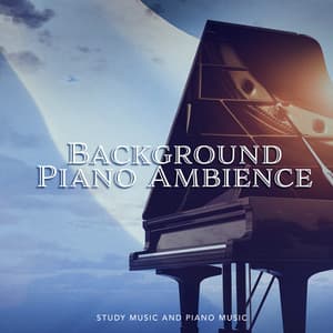 Background Piano Ambience - Study Music And Piano Music