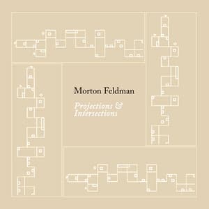 Projections & Intersections - Morton Feldman