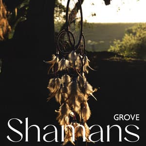 Shamans Grove: Shamanic Chants, Nature Based Spirituality - Shamanic Drumming World