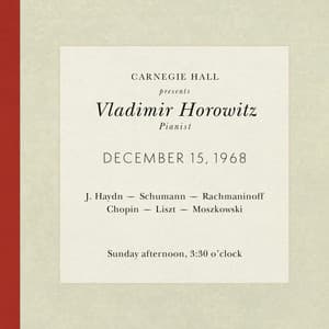 Vladimir Horowitz live at Carnegie Hall - Recital December 15, 1968: Haydn, Schumann, Rachmaninoff, Chopin, Liszt & Moszkowski - Vladimir Horowitz