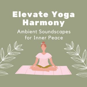 Elevate Yoga Harmony: Ambient Soundscapes for Inner Peace - Your Inner Voice