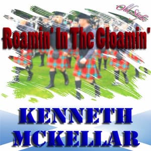 Roamin' in the Gloamin' - Kenneth McKellar