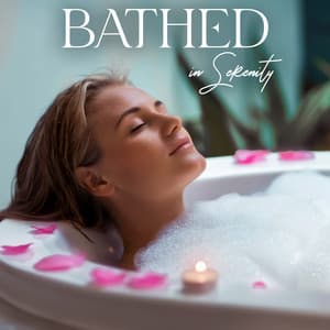 Bathed in Serenity: Relaxing Home Spa Ambience, Healing Pamper Night, Bath for Headache - Relaxing Music for Bath Time
