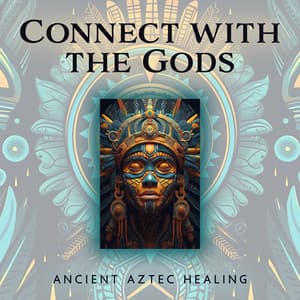 Connect with the Gods: Ancient Aztec Healing Meditative Music for Soul Cleansing - Angela Laur