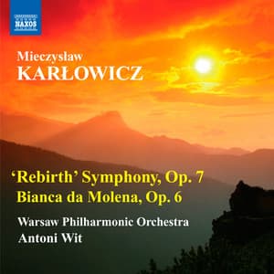 Karlowicz: 'Rebirth' Symphony - Bianca da Molena - Mieczysław Karłowicz