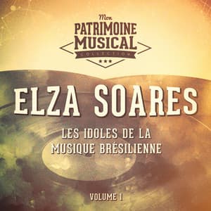 Les idoles de la musique brésilienne : Elza Soares, Vol. 1 - Elza Soares