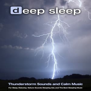 Deep Sleep: Thunderstorm Sounds and Calm Music For Sleep, Relaxing Nature Sounds Sleeping Aid, and The Best Sleeping Music - Sleeping Music