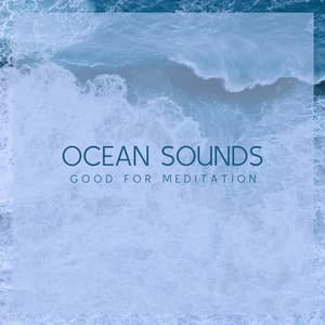 Ocean Sounds Good for Meditation - Ocean Sounds