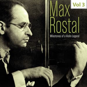 Milestones of a Violin Legend: Max Rostal, Vol. 3 - Max Rostal