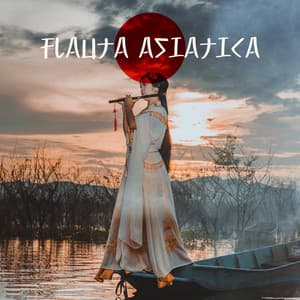 Flauta Asiática: Música Ambiente de Relajación y Serenidad para Pensamiento Positivo y Ansiedad - La Espiritualidad Música Colección